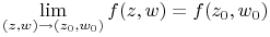 \lim\limits _{{(z,w)\to(z_{0},w_{0})}}f(z,w)=f(z_{0},w_{0})