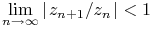 \lim\limits _{{n\to\infty}}\left|\ifrac{z_{{n+1}}}{z_{n}}\right|<1