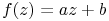 f(z)=az+b