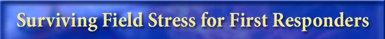Surviving Field Stress for First Responders