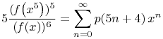 5\frac{(\mathop{\mathit{f}\/}\nolimits\!\left(x^{5}\right))^{5}}{(\mathop{\mathit{f}\/}\nolimits\!\left(x\right))^{6}}=\sum _{{n=0}}^{\infty}\mathop{p\/}\nolimits\!\left(5n+4\right)x^{n}