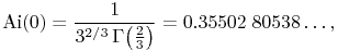 \mathop{\mathrm{Ai}\/}\nolimits\!\left(0\right)=\frac{1}{3^{{2/3}}\mathop{\Gamma\/}\nolimits\!\left(\tfrac{2}{3}\right)}=0.35502\; 80538\ldots,