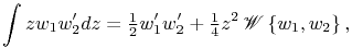 \int zw_{1}w^{{\prime}}_{2}dz=\tfrac{1}{2}w^{{\prime}}_{1}w^{{\prime}}_{2}+\tfrac{1}{4}z^{2}\mathop{\mathscr{W}\/}\nolimits\left\{ w_{1},w_{2}\right\},