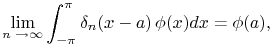 \lim _{{n\to\infty}}\int _{{-\pi}}^{{\pi}}\mathop{\delta _{{n}}\/}\nolimits\!\left(x-a\right)\phi(x)dx=\phi(a),