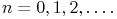 n=0,1,2,\ldots.