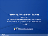 Searching for Relevant Studies. Prepared for: The Agency for Healthcare Research and Quality (AHRQ), Training Modules for Systematic Reviews Methods Guide, www.ahrq.gov