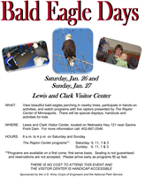 the Lewis and Clark Visitor Center at Gavins Point Dam in Yankton, S.D. will host a free Bald Eagle Days Event the weekend of Jan. 26 and 27. View beautiful bald eagles perching in nearby trees, participate in hands-on activities, and watch programs with live raptors presented by The Raptor Center of Minneapolis.  There will be special displays, handouts and activities for kids.