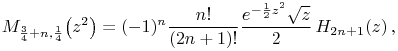 \mathop{M_{{\frac{3}{4}+n,\frac{1}{4}}}\/}\nolimits\!\left(z^{2}\right)=(-1)^{n}\frac{n!}{(2n+1)!}\frac{e^{{-\frac{1}{2}z^{2}}}\sqrt{z}}{2}\mathop{H_{{2n+1}}\/}\nolimits\!\left(z\right),