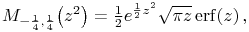 \mathop{M_{{-\frac{1}{4},\frac{1}{4}}}\/}\nolimits\!\left(z^{2}\right)=\tfrac{1}{2}e^{{\frac{1}{2}z^{2}}}\sqrt{\pi z}\mathop{\mathrm{erf}\/}\nolimits\!\left(z\right),