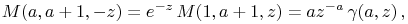 \mathop{M\/}\nolimits\!\left(a,a+1,-z\right)=e^{{-z}}\mathop{M\/}\nolimits\!\left(1,a+1,z\right)=az^{{-a}}\mathop{\gamma\/}\nolimits\!\left(a,z\right),