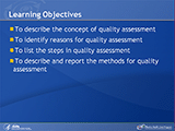 learning Objectives. To describe the concept of quality assessment. To identify reasons for quality assessment. To list the steps in quality assessment. To describe and report the methods for quality assessment.
