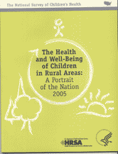 cover for 'The National Survey of Children's Health. The Health and Well-Being of Children in Rural Areas: A Portrait of the Nation (2005) 
'