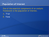 Population of Interest. One of the essential components of an analytic framework is the population of interest. A True. B. False.