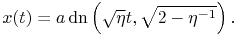 x(t)=a\mathop{\mathrm{dn}\/}\nolimits\left(\sqrt{\eta}t,\sqrt{2-\eta^{{-1}}}\right).