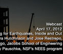 Webcast, April 17, 2012, Testing for Earthquakes, Inside and Out with Tara Hutchinson and Jose Restrepo, UC San Diego, Jacobs School of Engineering, and Joy Pauschke, NSF's NEES program.