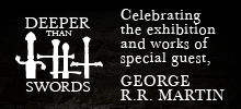 Deeper Than Swords, a two-day event celebrating the exhibition and works of special guest GEORGE R.R. MARTIN, Cushing Memorial Library, Texas A&M University. College Station, TX