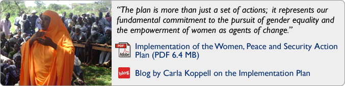 “The plan is more than just a set of actions;  it represents our fundamental commitment to the pursuit of gender equality and the empowerment of women as agents of change." -~ Implementation of the Women, Peace and Security Action Plan (PDF 6.4 MB) 