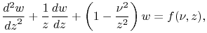 \frac{{d}^{2}w}{{dz}^{2}}+\frac{1}{z}\frac{dw}{dz}+\left(1-\frac{\nu^{2}}{z^{2}}\right)w=f(\nu,z),