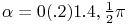 \alpha=0(.2)1.4,\tfrac{1}{2}\pi