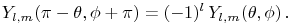 \mathop{Y_{{{l},{m}}}\/}\nolimits\!\left(\pi-\theta,\phi+\pi\right)=(-1)^{l}\mathop{Y_{{{l},{m}}}\/}\nolimits\!\left(\theta,\phi\right).