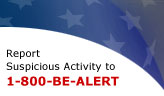 Report Suspicious Activity to 1-800-BE-ALERT