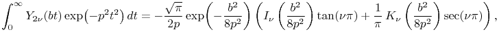 \int _{0}^{\infty}\mathop{Y_{{2\nu}}\/}\nolimits\!\left(bt\right)\mathop{\exp\/}\nolimits\!\left(-p^{2}t^{2}\right)dt=-\frac{\sqrt{\pi}}{2p}\mathop{\exp\/}\nolimits\!\left(-\frac{b^{2}}{8p^{2}}\right)\left(\mathop{I_{{\nu}}\/}\nolimits\left(\frac{b^{2}}{8p^{2}}\right)\mathop{\tan\/}\nolimits\!\left(\nu\pi\right)+\frac{1}{\pi}\mathop{K_{{\nu}}\/}\nolimits\left(\frac{b^{2}}{8p^{2}}\right)\mathop{\sec\/}\nolimits\!\left(\nu\pi\right)\right),