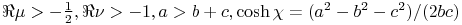 \realpart{\mu}>-\tfrac{1}{2},\realpart{\nu}>-1,a>b+c,\mathop{\cosh\/}\nolimits\chi=(a^{2}-b^{2}-c^{2})/(2bc)