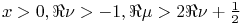 x>0,\realpart{\nu}>-1,\realpart{\mu}>2\realpart{\nu}+\tfrac{1}{2}