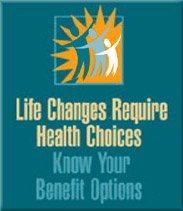 Life Changes Require Health Choices - Know Your Benefit Options. To order copies call toll-free 1-866-444-EBSA (3272).