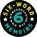 Six Word Memoirs