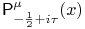 \mathop{\mathsf{P}^{{\mu}}_{{-\frac{1}{2}+i\tau}}\/}\nolimits\!\left(x\right)