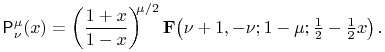 \mathop{\mathsf{P}^{{\mu}}_{{\nu}}\/}\nolimits\!\left(x\right)=\left(\frac{1+x}{1-x}\right)^{{\mu/2}}\mathop{\mathbf{F}\/}\nolimits\!\left(\nu+1,-\nu;1-\mu;\tfrac{1}{2}-\tfrac{1}{2}x\right).