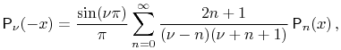 \mathop{\mathsf{P}_{{\nu}}\/}\nolimits\!\left(-x\right)=\frac{\mathop{\sin\/}\nolimits\!\left(\nu\pi\right)}{\pi}\sum _{{n=0}}^{{\infty}}\frac{2n+1}{(\nu-n)(\nu+n+1)}\mathop{\mathsf{P}_{{n}}\/}\nolimits\!\left(x\right),