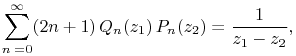 \sum _{{n=0}}^{{\infty}}(2n+1)\mathop{Q_{{n}}\/}\nolimits\!\left(z_{1}\right)\mathop{P_{{n}}\/}\nolimits\!\left(z_{2}\right)=\frac{1}{z_{1}-z_{2}},