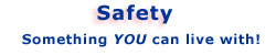 Safety Something YOU can live with!