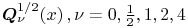 \mathop{\boldsymbol{Q}^{{1/2}}_{{\nu}}\/}\nolimits\!\left(x\right),\nu=0,\tfrac{1}{2},1,2,4