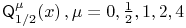 \mathop{\mathsf{Q}^{{\mu}}_{{1/2}}\/}\nolimits\!\left(x\right),\mu=0,\tfrac{1}{2},1,2,4