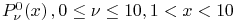 \mathop{P^{{0}}_{{\nu}}\/}\nolimits\!\left(x\right),0\leq\nu\leq 10,1<x<10