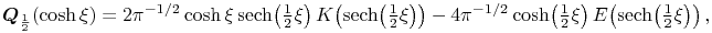 \mathop{\boldsymbol{Q}_{{\frac{1}{2}}}\/}\nolimits\!\left(\mathop{\cosh\/}\nolimits\xi\right)=2\pi^{{-1/2}}\mathop{\cosh\/}\nolimits\xi\mathop{\mathrm{sech}\/}\nolimits\!\left(\tfrac{1}{2}\xi\right)\mathop{K\/}\nolimits\!\left(\mathop{\mathrm{sech}\/}\nolimits\!\left(\tfrac{1}{2}\xi\right)\right)-4\pi^{{-1/2}}\mathop{\cosh\/}\nolimits\!\left(\tfrac{1}{2}\xi\right)\mathop{E\/}\nolimits\!\left(\mathop{\mathrm{sech}\/}\nolimits\!\left(\tfrac{1}{2}\xi\right)\right),