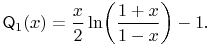 \mathop{\mathsf{Q}_{{1}}\/}\nolimits\!\left(x\right)=\frac{x}{2}\mathop{\ln\/}\nolimits\!\left(\frac{1+x}{1-x}\right)-1.