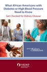 What African Americans with Diabetes or High Blood Pressure Need to Know:  Get Checked for Kidney Disease
