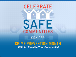 CELEBRATE SAFE COMMUNITIES - KICK OFF CRIME PREVENTION MONTH WITH AN EVENT IN YOUR COMMUNITY - October 1-3, 2009