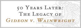 50 Years Later: The Legacy of Gideon v. Wainwright