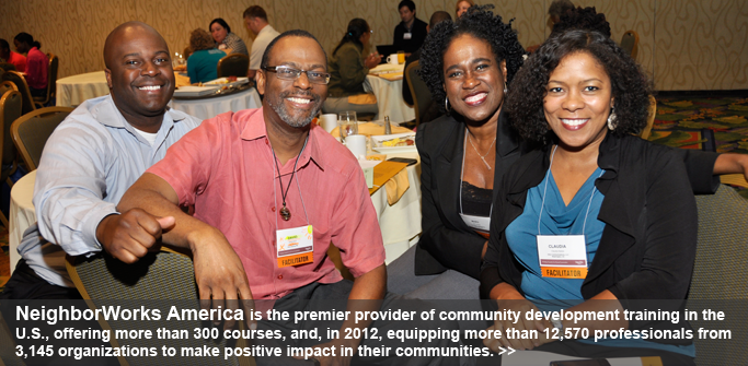 NeighborWorks America is the premier provider of community development training in the U.S., offering more than 300 courses, and, in 2012, equipping more than 12,570 professionals in 3,145 organizations to make a positive impact in their communities.