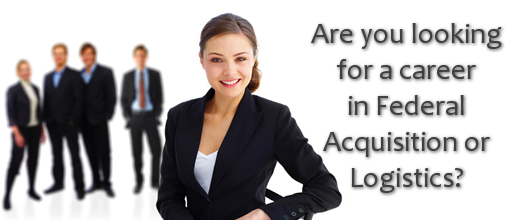 Are you looking for a career in Federal Acquisition or Logistics?