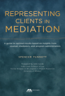Representing Clients in Mediation: A Guide to Optimal Results Based on Insights from Counsel, Mediators, and Program Administrators