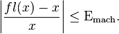 \left| \frac{fl(x) - x}{x} \right| \le \Epsilon_\text{mach}.