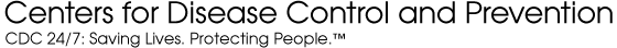 Centers for Disease Control and Prevention CDC 24/7: Saving Lives. Protecting People.™