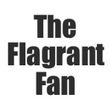 The Flagrant Fan