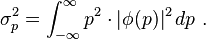 \sigma_p^2 = \int_{-\infty}^\infty p^2 \cdot |\phi(p)|^2 \, dp~.